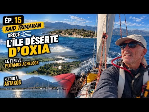 15 - RAID TRIMARAN / GRÈCE MESOLOGGI / L’ÎLE DÉSERTE D’OXIA / LE FLEUVE POTAMOS ACHELOOS